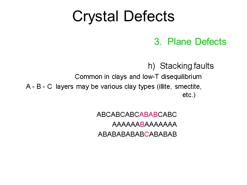Crystal Defects 3.  Plane Defects  h)  Stacking faults Common in clays